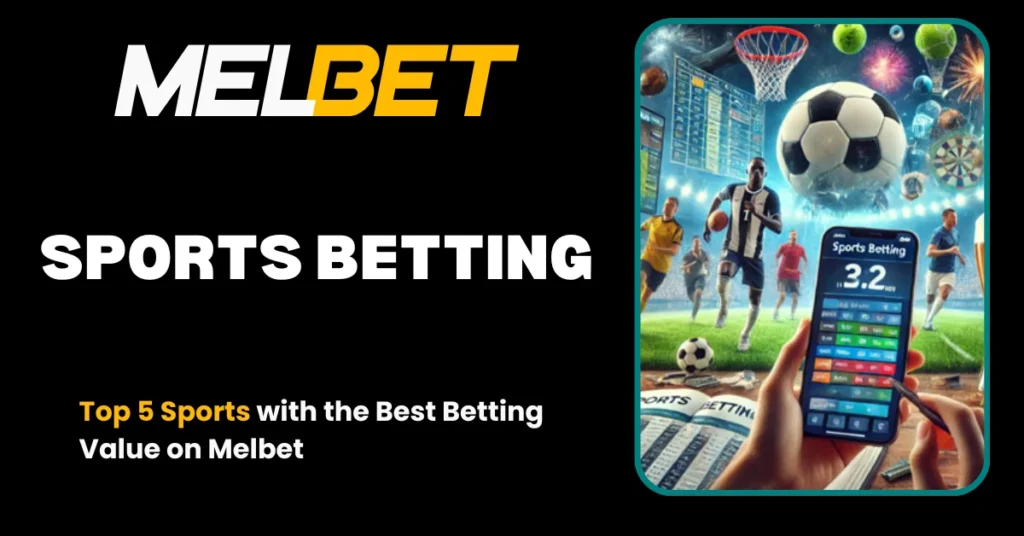 Top 5 Sports with the Best Betting Value on Melbet (1)