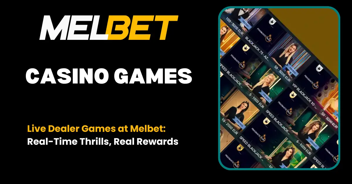 Live Dealer Games at Melbet Real-Time Thrills, Real Rewards